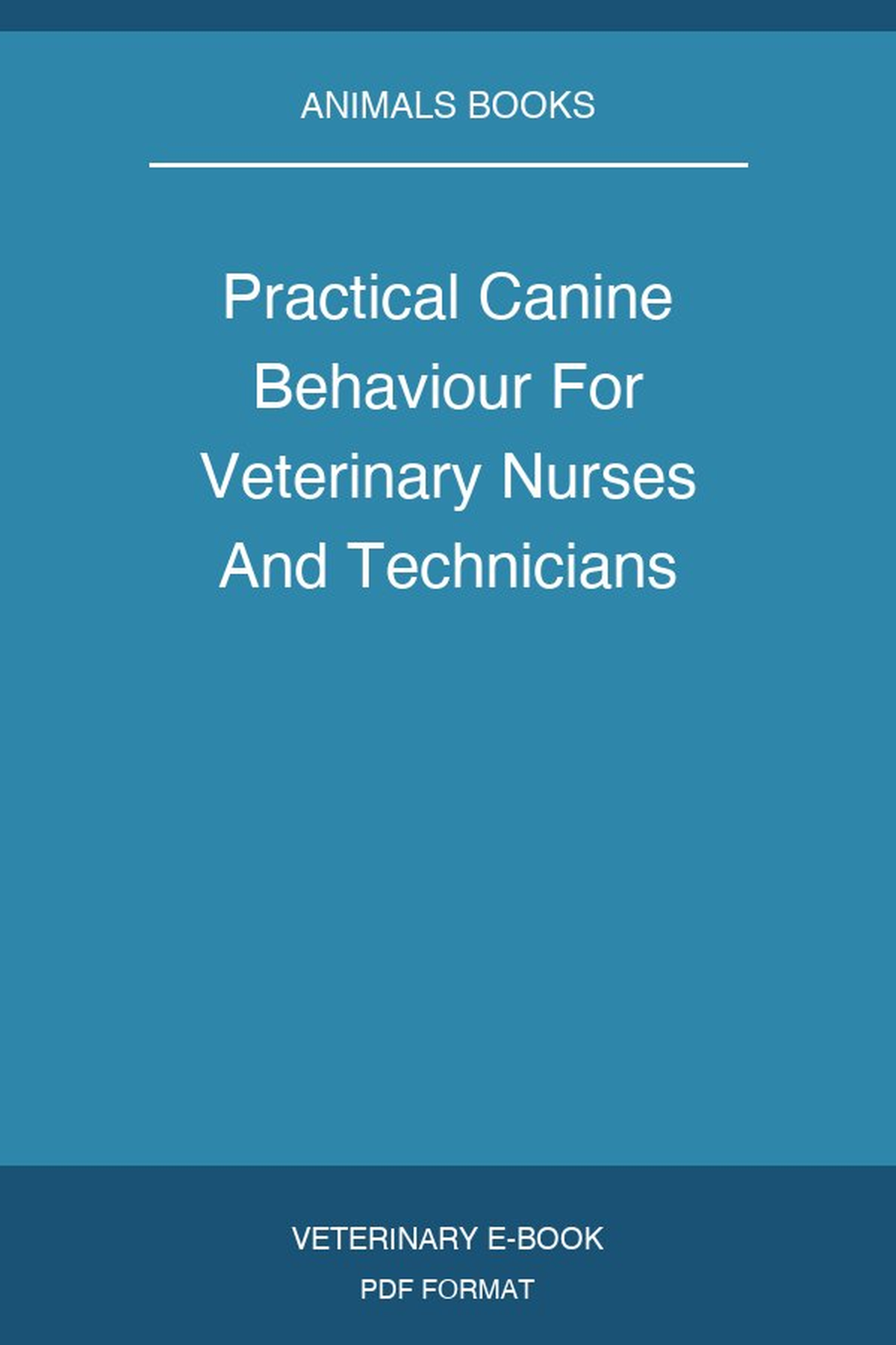 Practical Canine Behaviour For Veterinary Nurses And Technicians