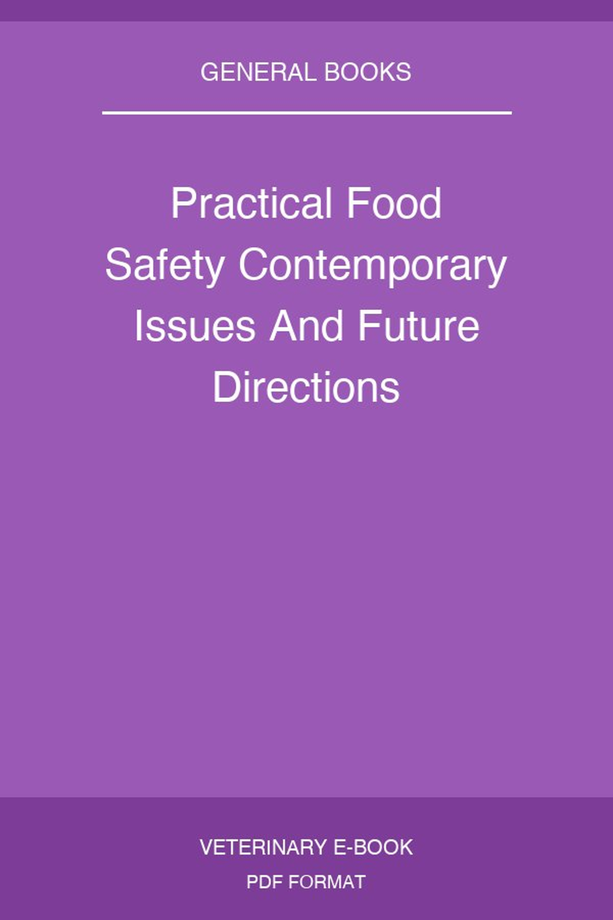 Practical Food Safety Contemporary Issues And Future Directions