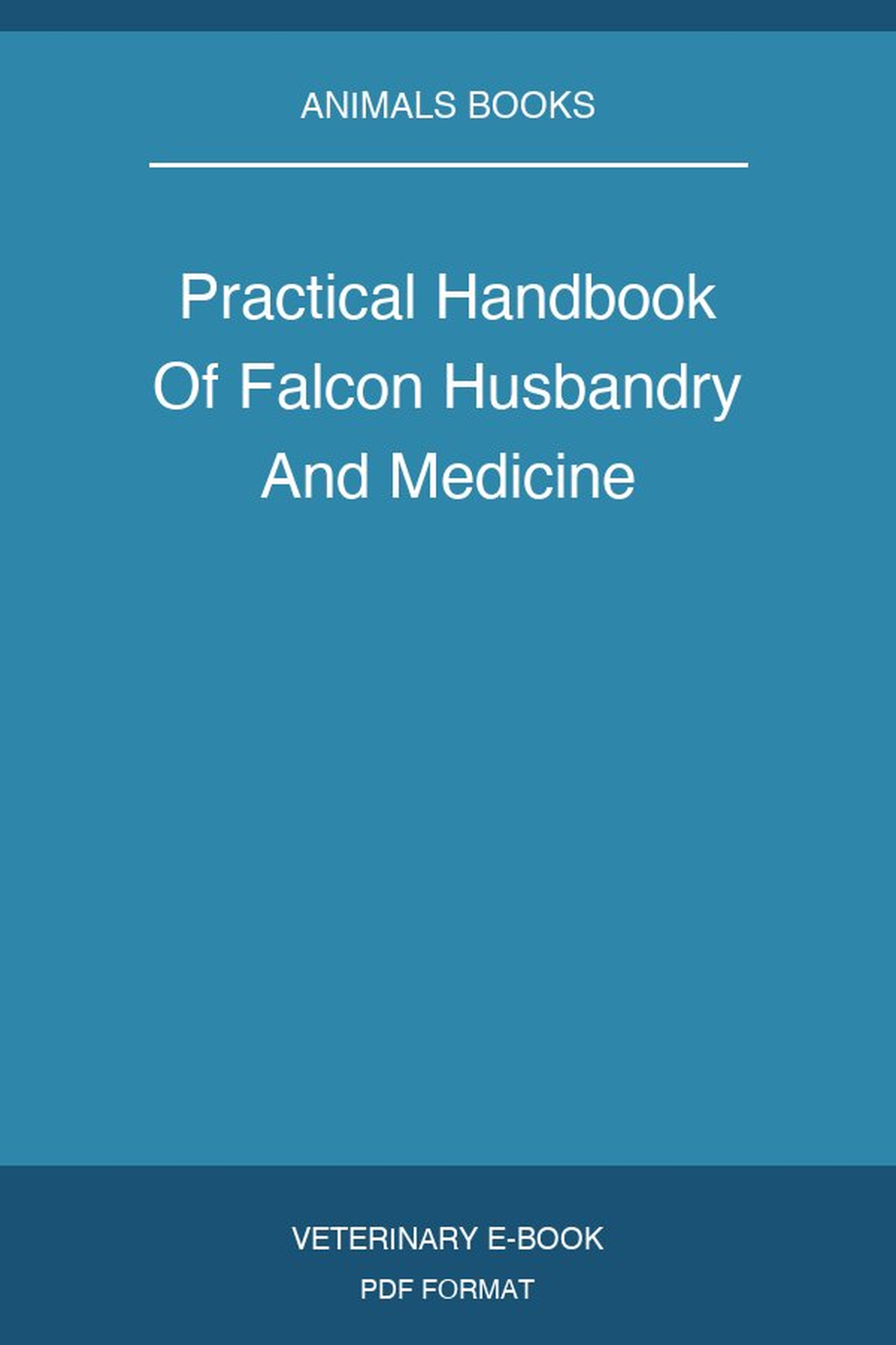 Practical Handbook Of Falcon Husbandry And Medicine