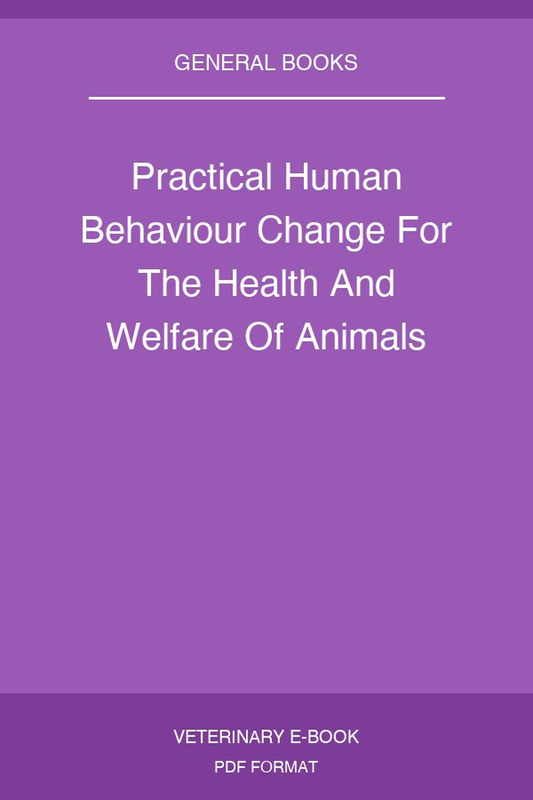 Practical Human Behaviour Change For The Health And Welfare Of Animals