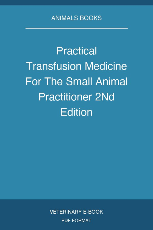 Practical Transfusion Medicine For The Small Animal Practitioner 2Nd Edition
