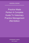 Practice Made Perfect A Complete Guide To Veterinary Practice Management 2nd Edition