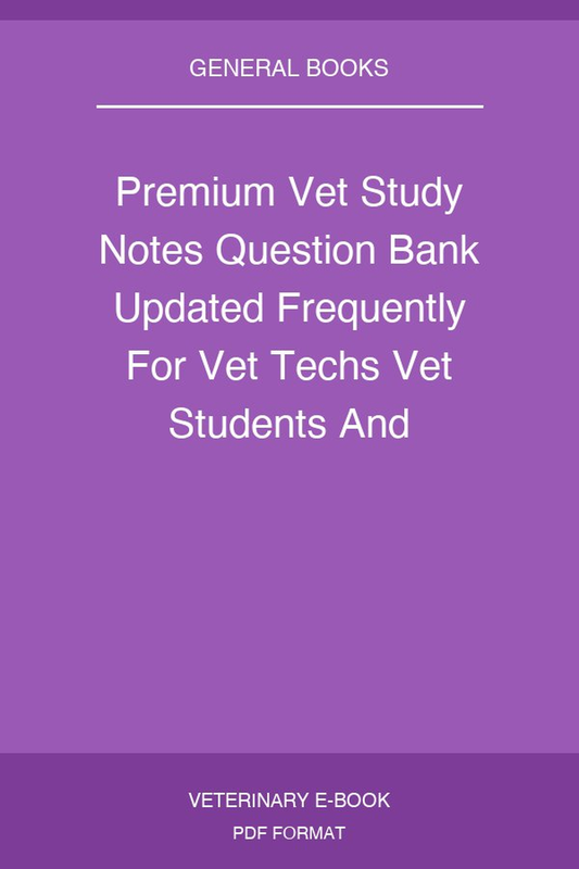 Premium Vet Study Notes Question Bank Updated Frequently For Vet Techs Vet Students And Graduates