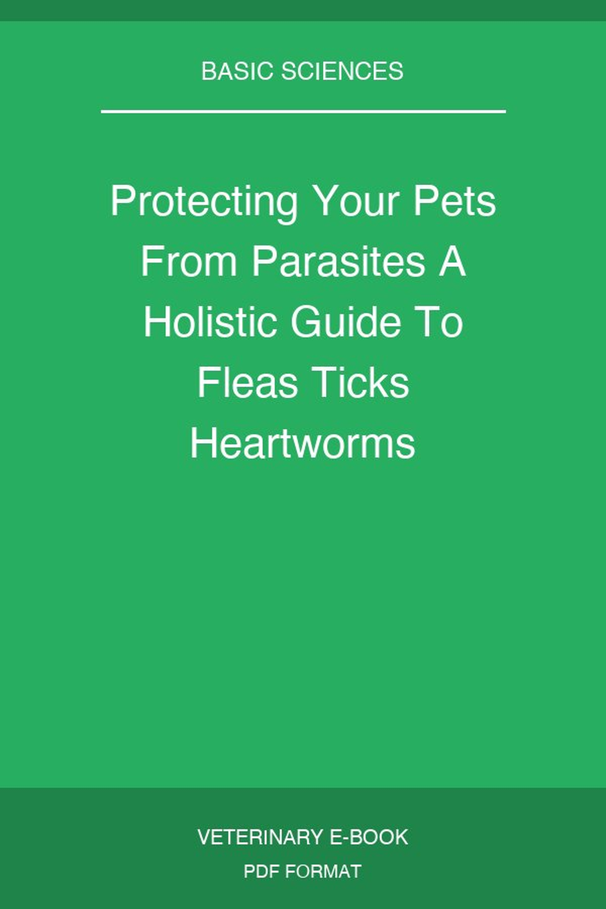 Protecting Your Pets From Parasites A Holistic Guide To Fleas Ticks Heartworms