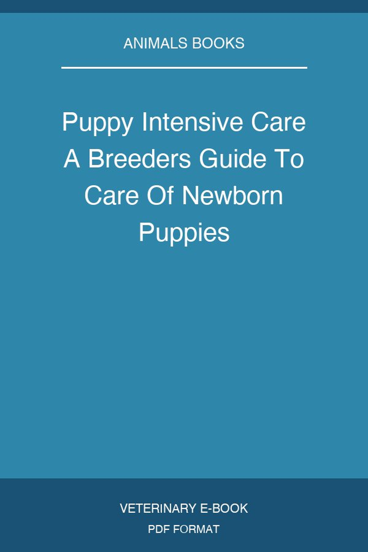 Puppy Intensive Care A Breeders Guide To Care Of Newborn Puppies