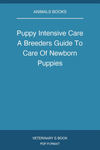 Puppy Intensive Care A Breeders Guide To Care Of Newborn Puppies