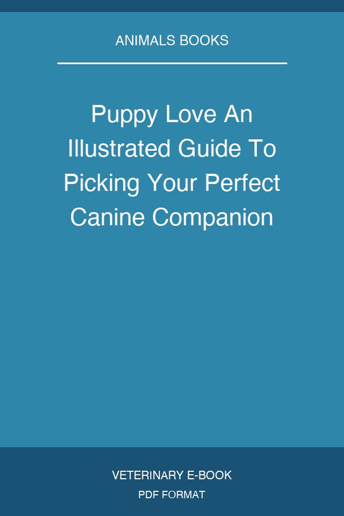Puppy Love An Illustrated Guide To Picking Your Perfect Canine Companion