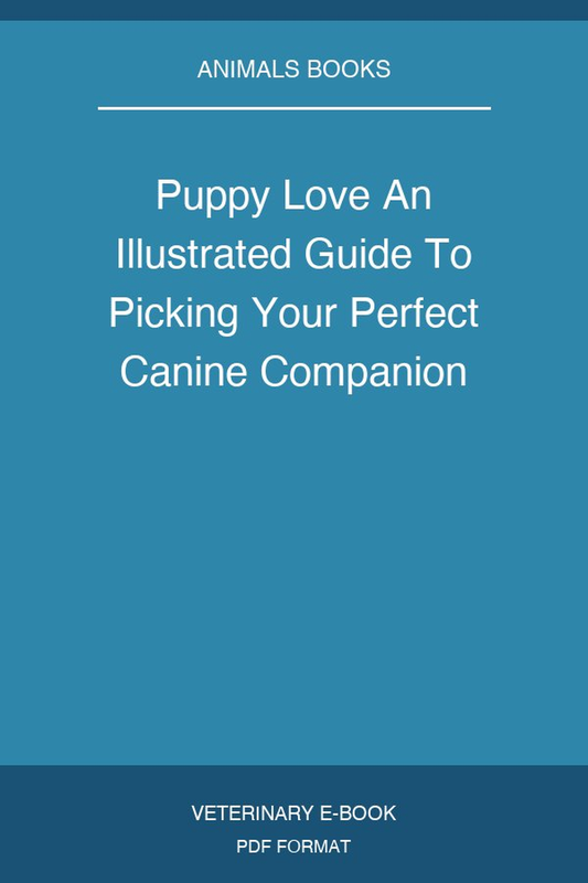 Puppy Love An Illustrated Guide To Picking Your Perfect Canine Companion