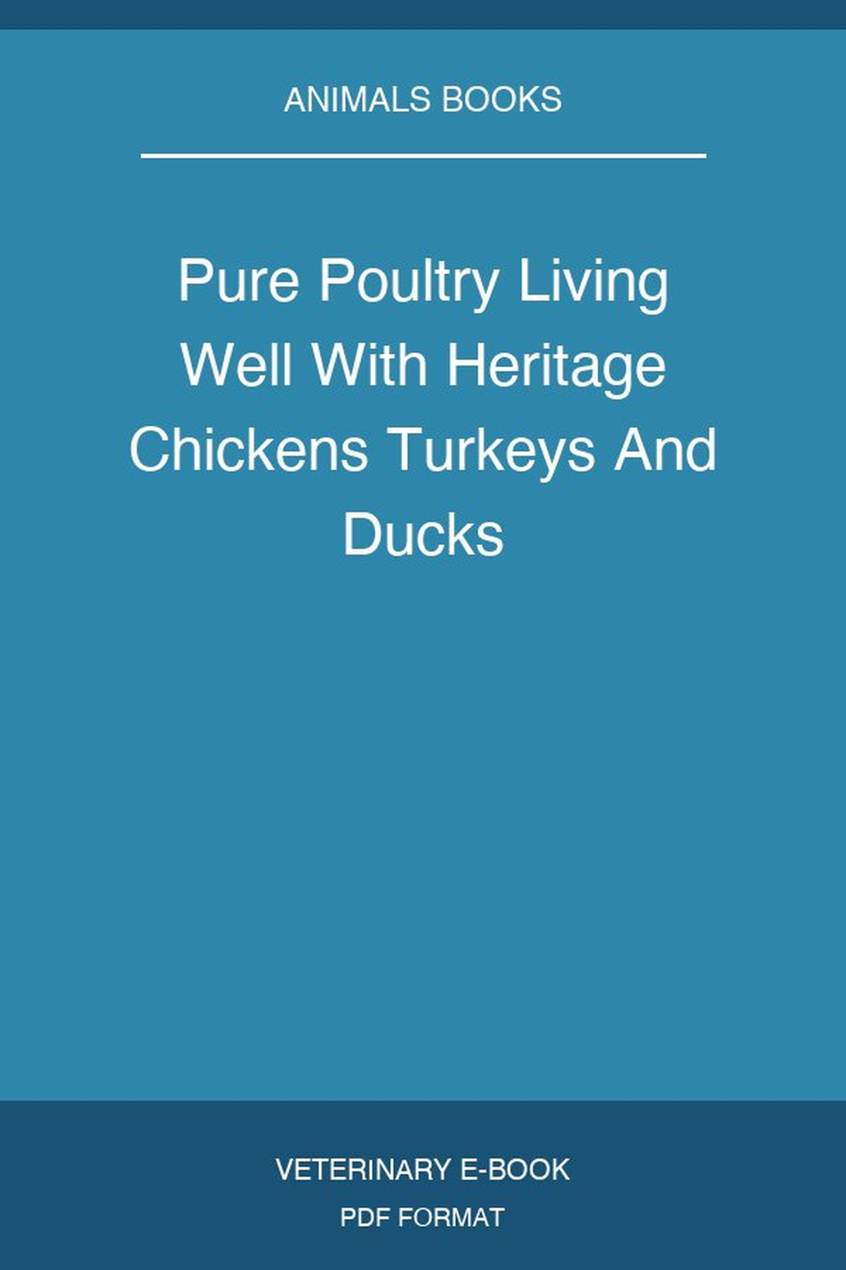 Pure Poultry Living Well With Heritage Chickens Turkeys And Ducks