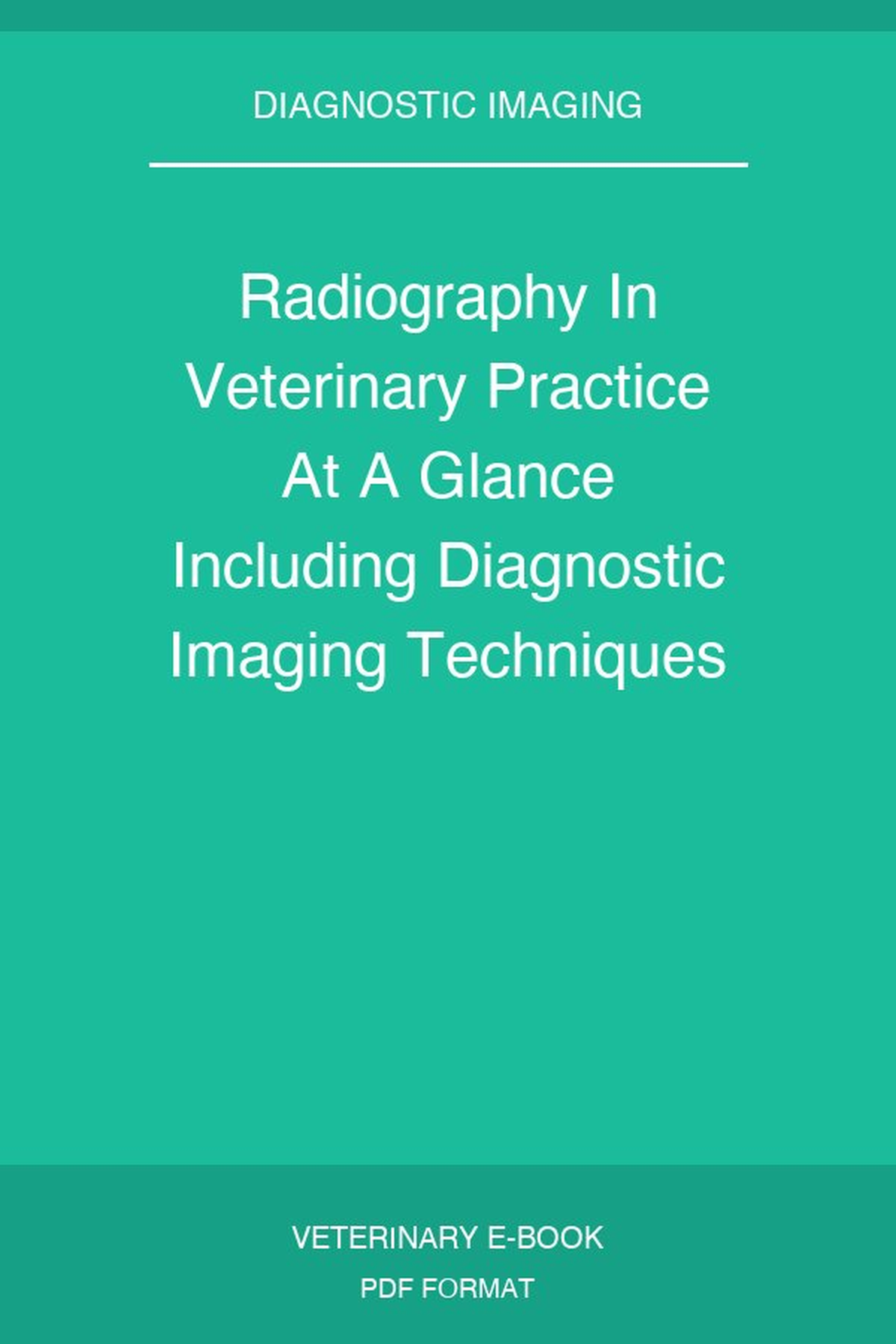 Radiography In Veterinary Practice At A Glance Including Diagnostic Imaging Techniques