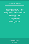 Radiography Of The Dog And Cat Guide To Making And Interpreting Radiographs