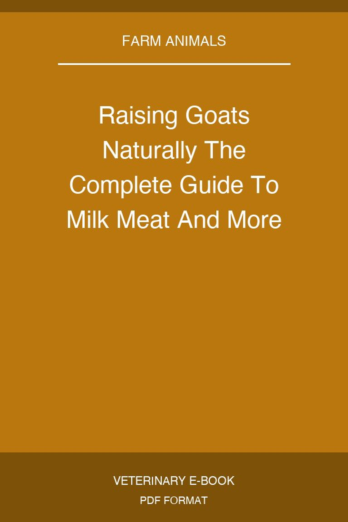 Raising Goats Naturally The Complete Guide To Milk Meat And More