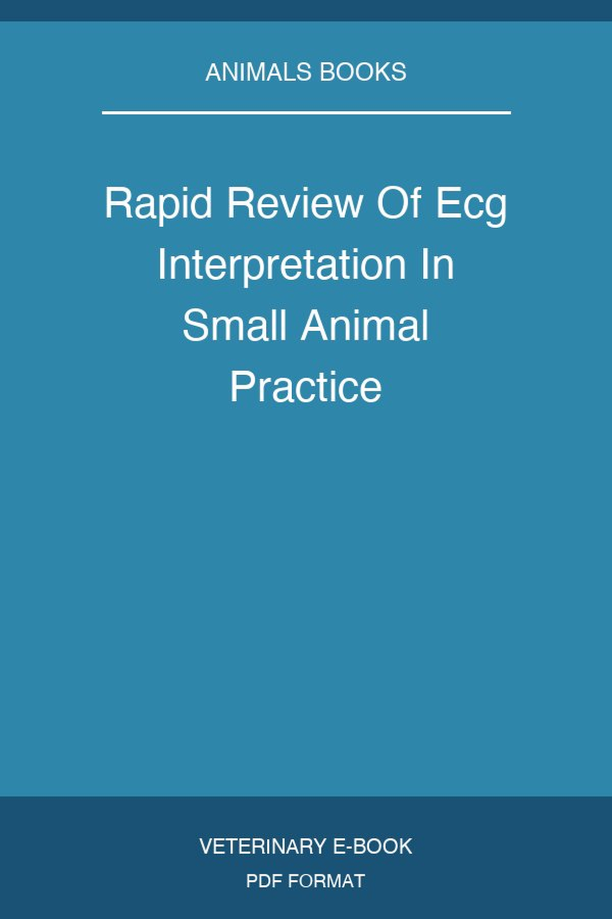 Rapid Review Of Ecg Interpretation In Small Animal Practice