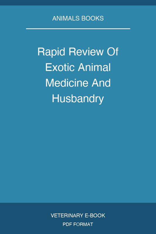 Rapid Review Of Exotic Animal Medicine And Husbandry
