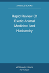 Rapid Review Of Exotic Animal Medicine And Husbandry