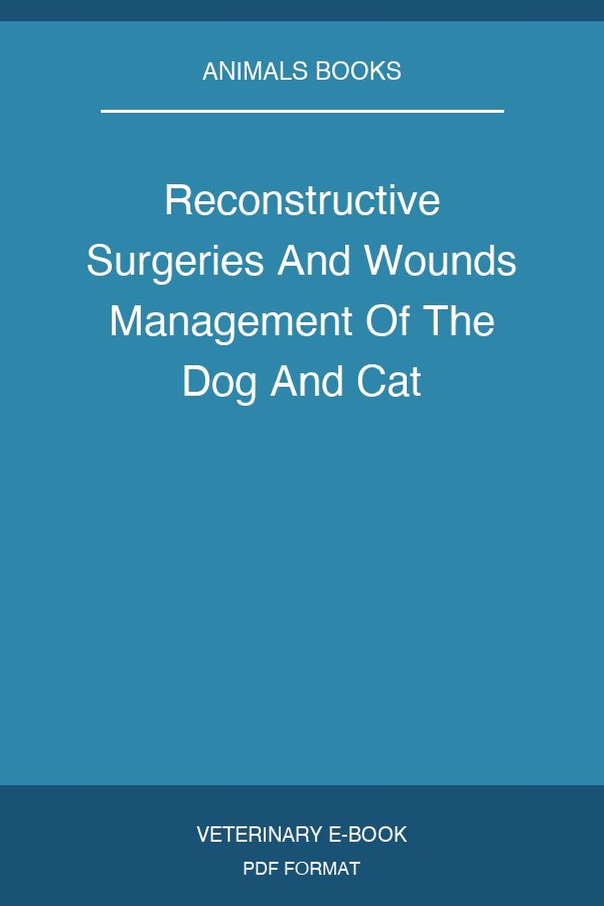 Reconstructive Surgeries And Wounds Management Of The Dog And Cat