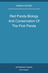 Red Panda Biology And Conservation Of The First Panda