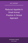 Reduced Appetite In Small Animal Practice A Clinical Approach