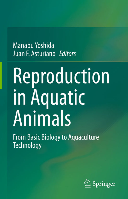 Reproduction In Aquatic Animals From Basic Biology To Aquaculture Technology