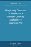 Respiratory Diseases Of The Horse A Problem Oriented Approach To Diagnosis And Management