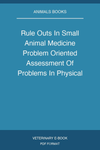 Rule Outs In Small Animal Medicine Problem Oriented Assessment Of Problems In Physical Examination And Clinical Pathology 2Nd Edition