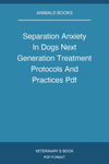 Separation Anxiety In Dogs Next Generation Treatment Protocols And Practices