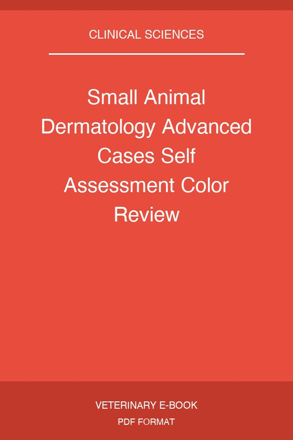 Small Animal Dermatology Advanced Cases Self Assessment Color Review