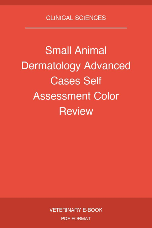 Small Animal Dermatology Advanced Cases Self Assessment Color Review