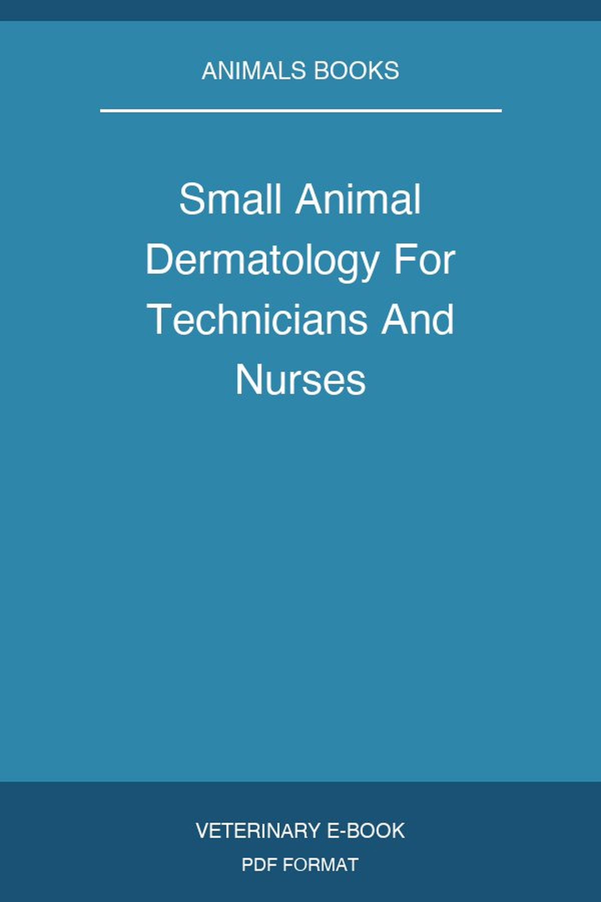 Small Animal Dermatology For Technicians And Nurses