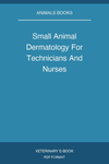 Small Animal Dermatology For Technicians And Nurses
