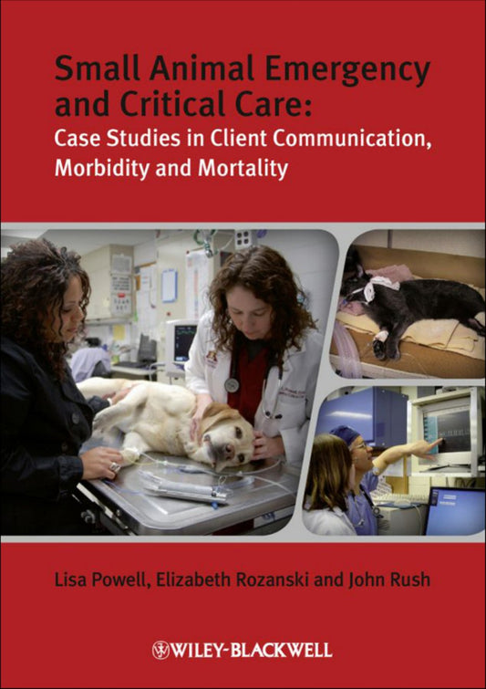 Small Animal Emergency And Critical Care Case Studies In Client Communication Morbidity And Mortality