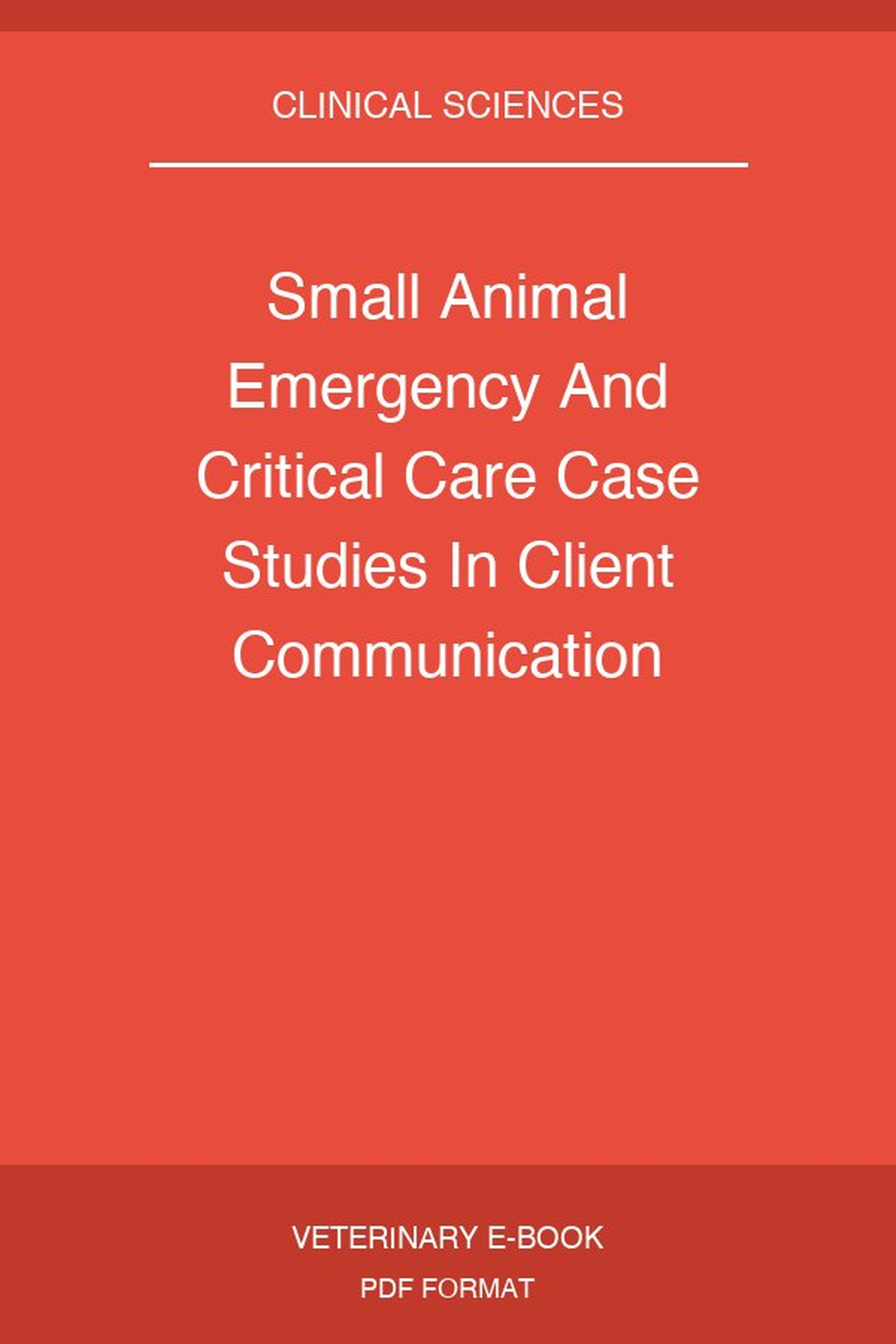 Small Animal Emergency And Critical Care Case Studies In Client Communication Morbidity And Mortality