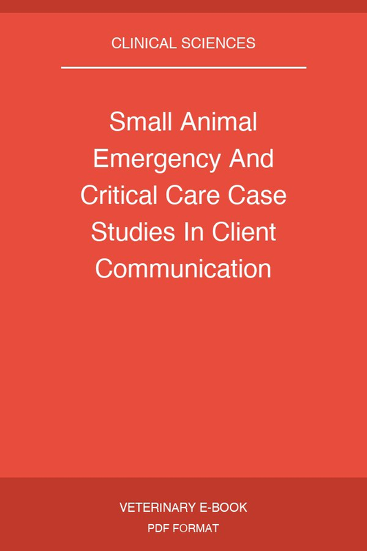Small Animal Emergency And Critical Care Case Studies In Client Communication Morbidity And Mortality
