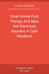 Small Animal Fluid Therapy Acid Base And Electrolyte Disorders A Color Handbook
