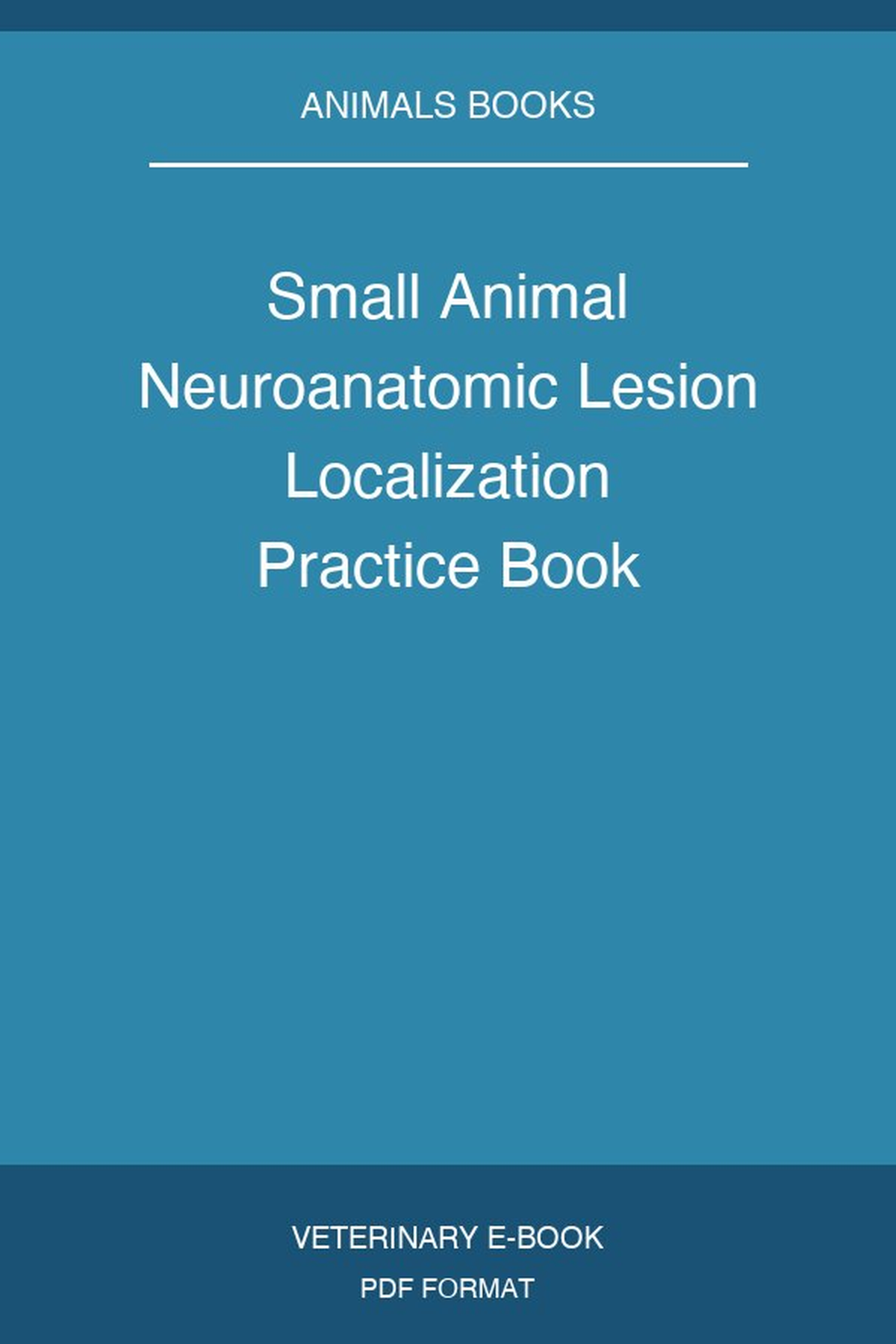 Small Animal Neuroanatomic Lesion Localization Practice Book