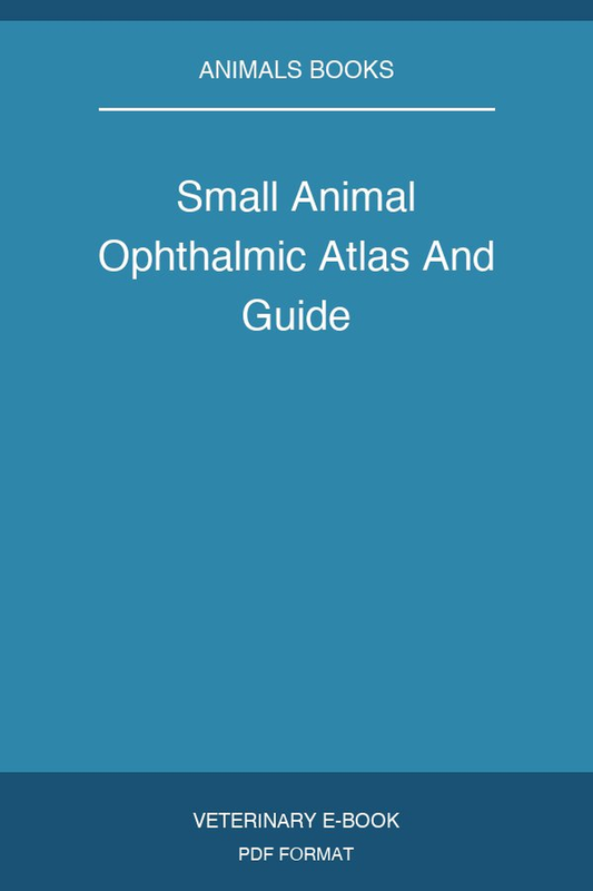 Small Animal Ophthalmic Atlas And Guide