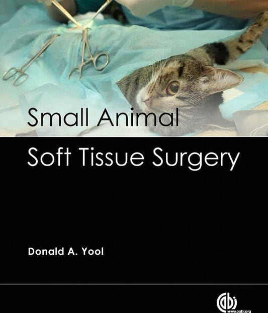 Small Animal Soft Tissue Surgery By Donald A Yool