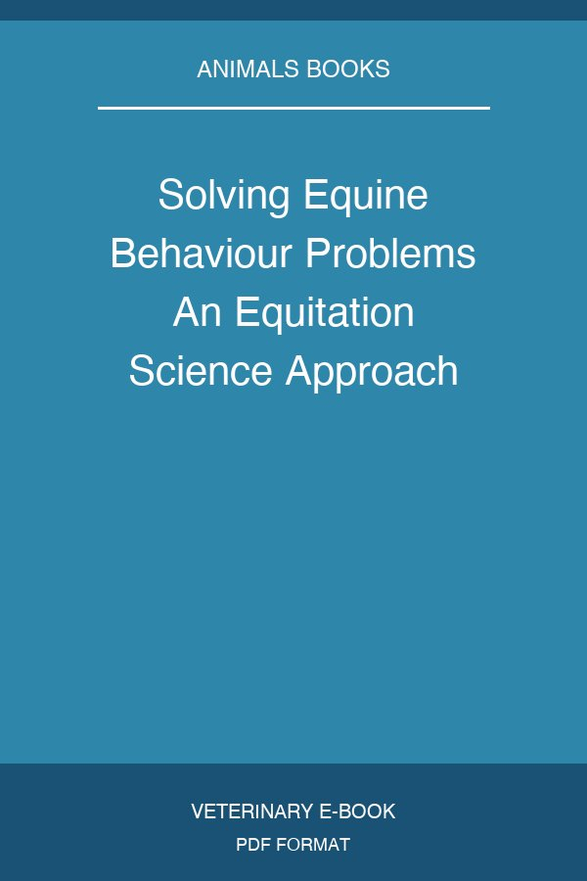 Solving Equine Behaviour Problems An Equitation Science Approach
