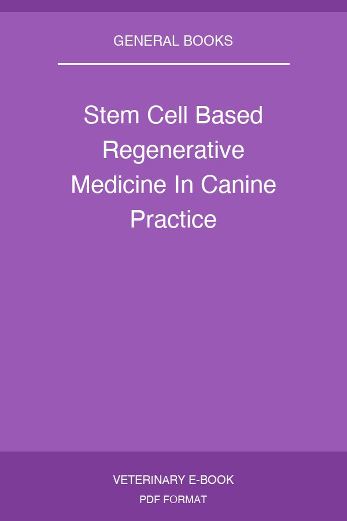 Stem Cell Based Regenerative Medicine In Canine Practice