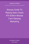 Storeys Guide To Raising Dairy Goats 4Th Edition Breeds Care Dairying Marketing