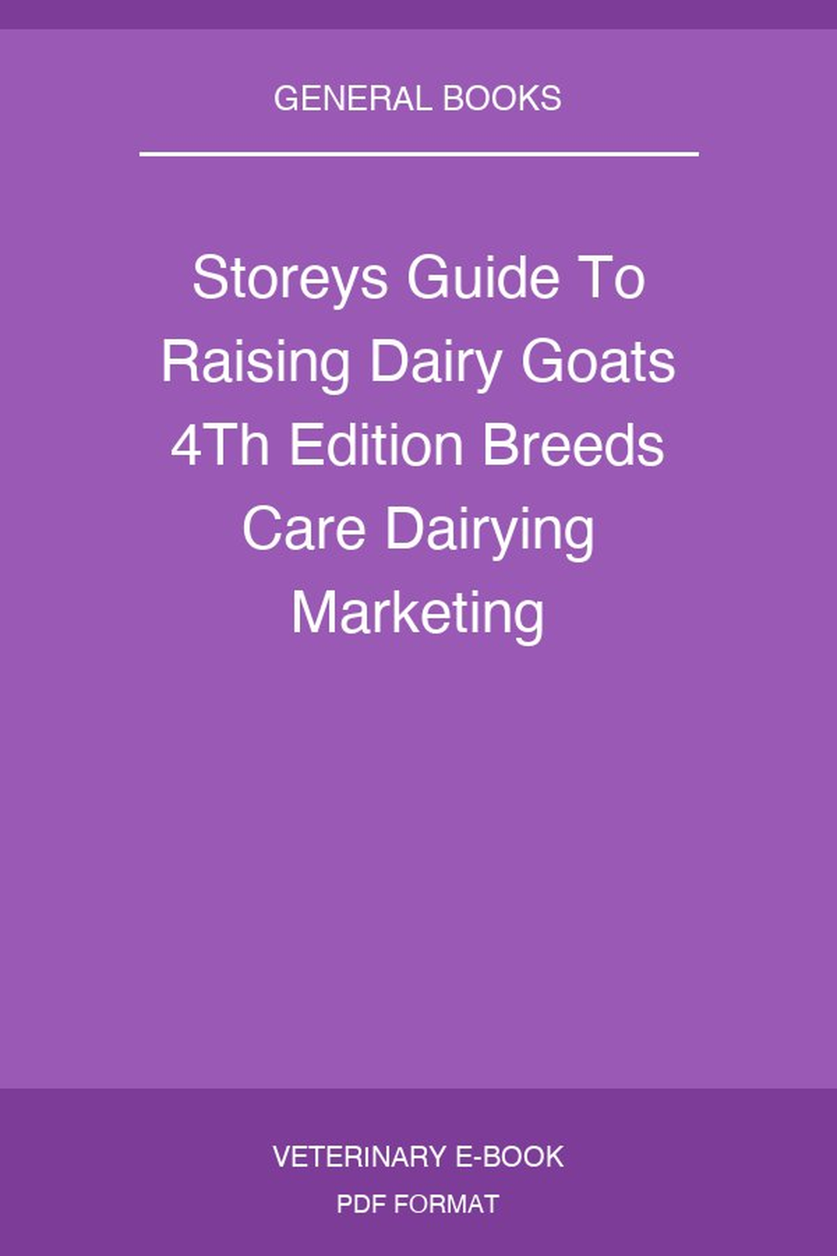 Storeys Guide To Raising Dairy Goats 4Th Edition Breeds Care Dairying Marketing