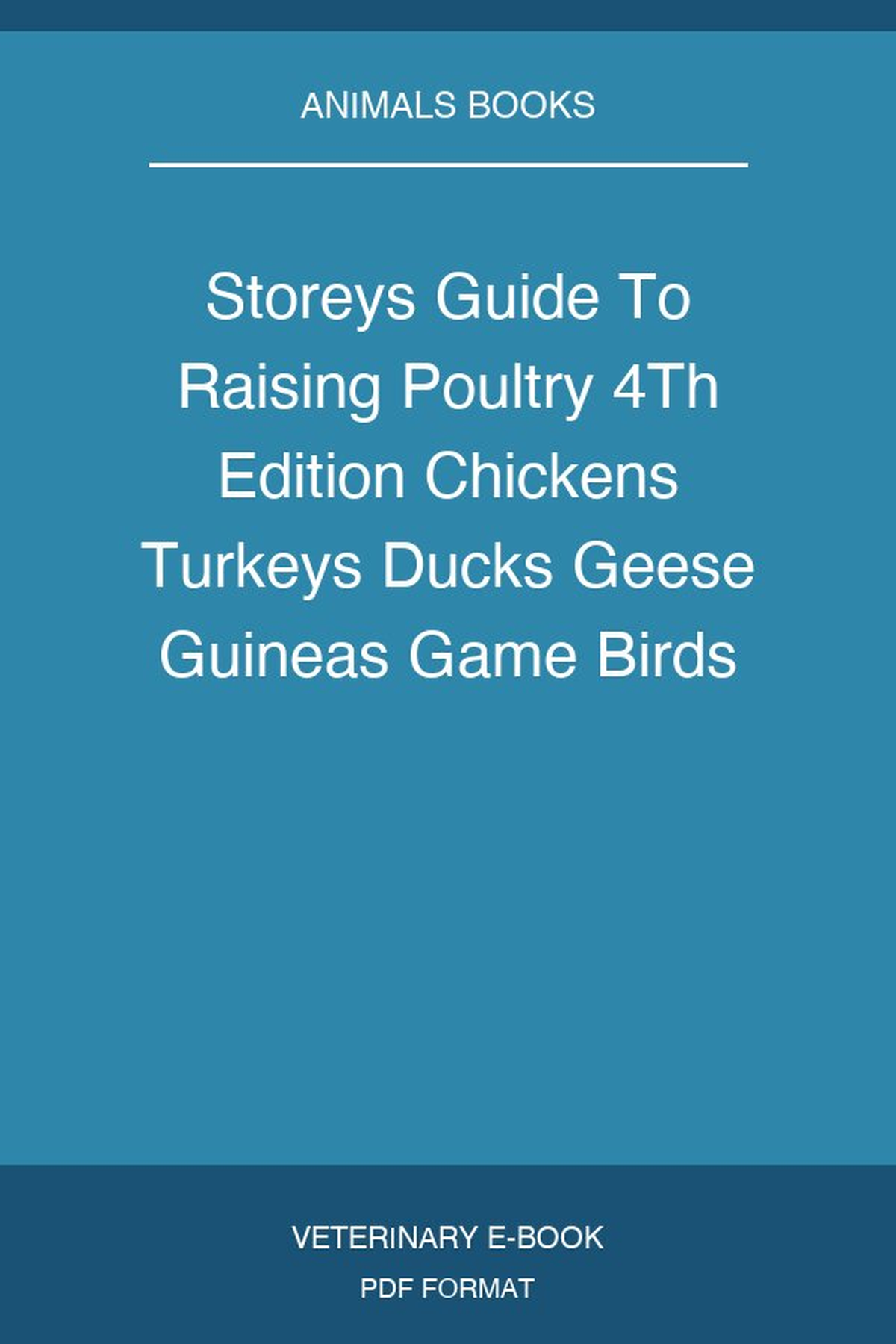 Storeys Guide To Raising Poultry 4Th Edition Chickens Turkeys Ducks Geese Guineas Game Birds