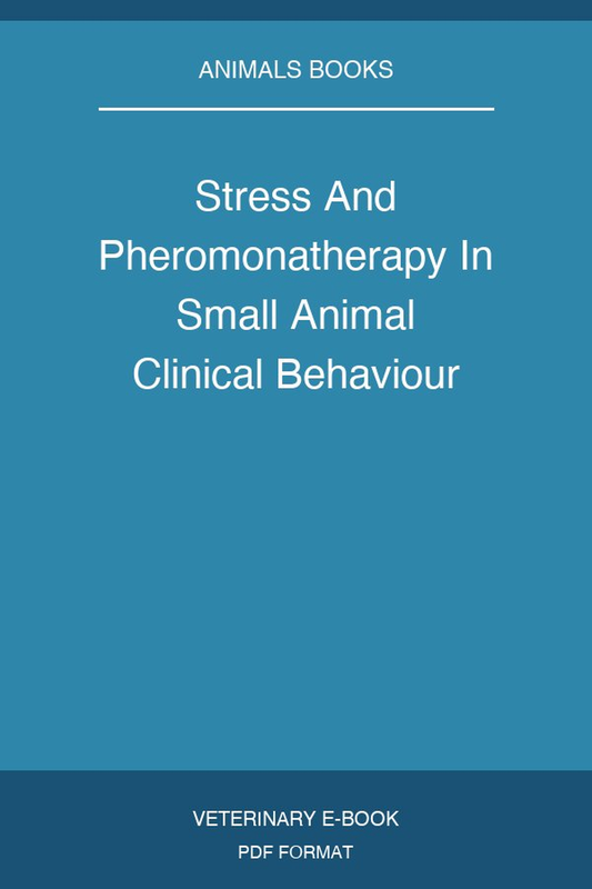 Stress And Pheromonatherapy In Small Animal Clinical Behaviour
