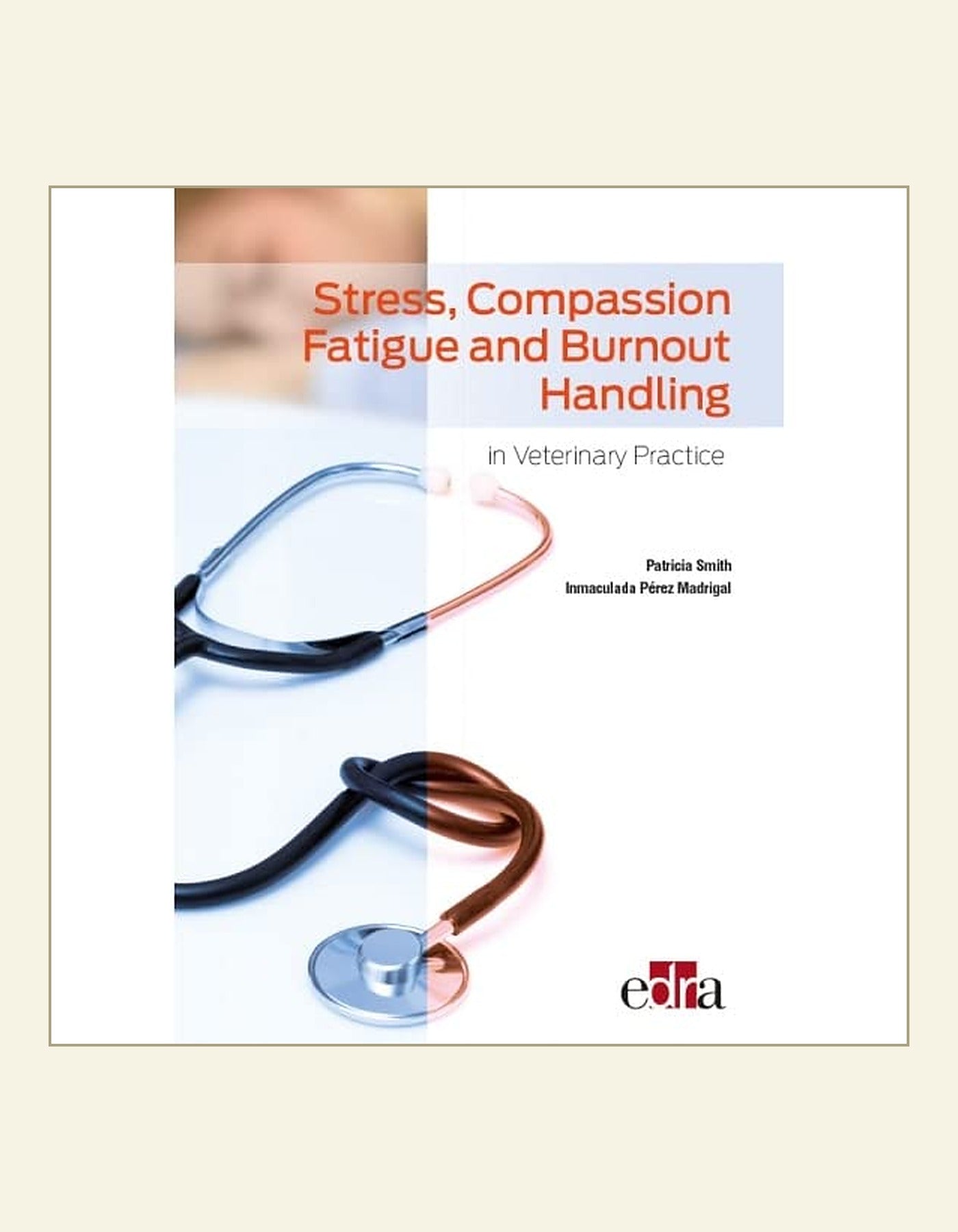 Stress Compassion Fatigue And Burnout Handling In Veterinary Practicee — front cover