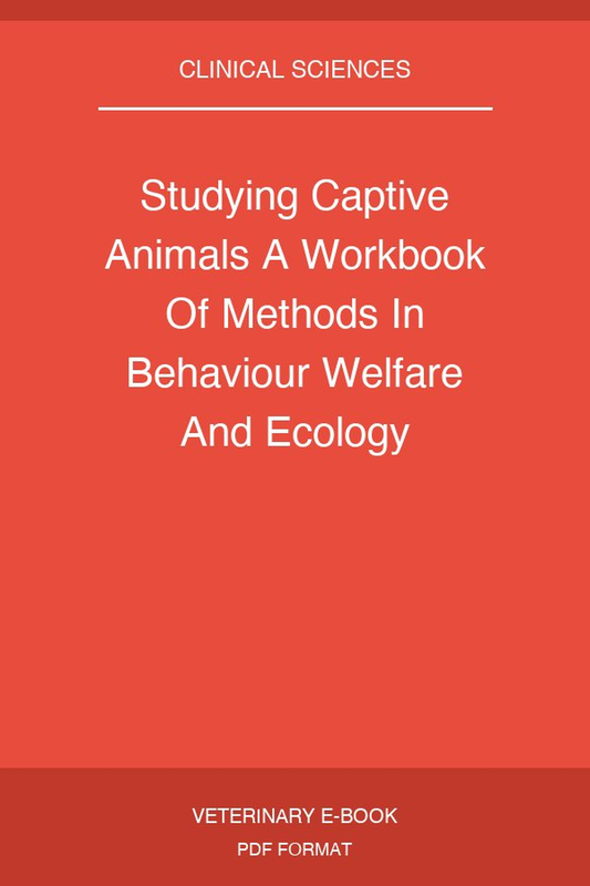 Studying Captive Animals A Workbook Of Methods In Behaviour Welfare And Ecology