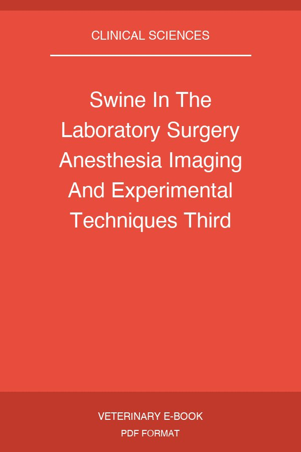 Swine In The Laboratory Surgery Anesthesia Imaging And Experimental Techniques Third Edition