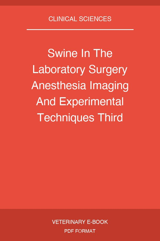 Swine In The Laboratory Surgery Anesthesia Imaging And Experimental Techniques Third Edition