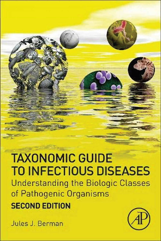Taxonomic Guide to Infectious Diseases, Understanding the Biologic Classes of Pathogenic Organisms, 2nd Edition