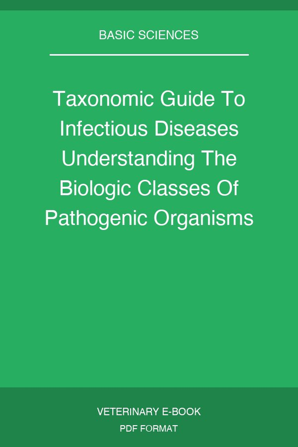 Taxonomic Guide To Infectious Diseases Understanding The Biologic Classes Of Pathogenic Organisms 2nd Edition