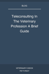 Teleconsulting In The Veterinary Profession A Brief Guide